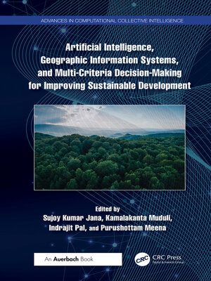 cover image of Artificial Intelligence, Geographic Information Systems, and Multi-Criteria Decision-Making for Improving Sustainable Development